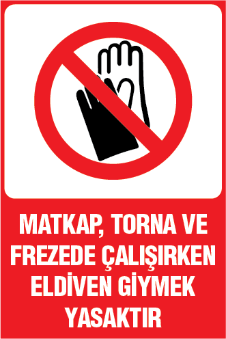 MATKAP TORNA VE FREZEDE ÇALIŞIRKEN ELDİVEN GİYMEK YASAKTIR 25 X 35 cm - Dekota (Forex) 3 mm