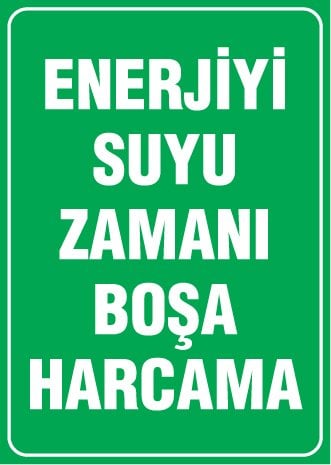 ENERJİYİ SUYU ZAMANI BOŞA HARCAMA