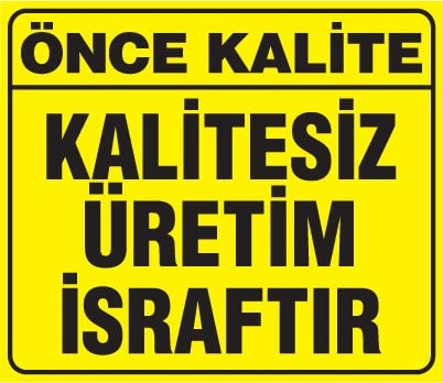 KALİTESİZ ÜRETİM İSRAFTIR